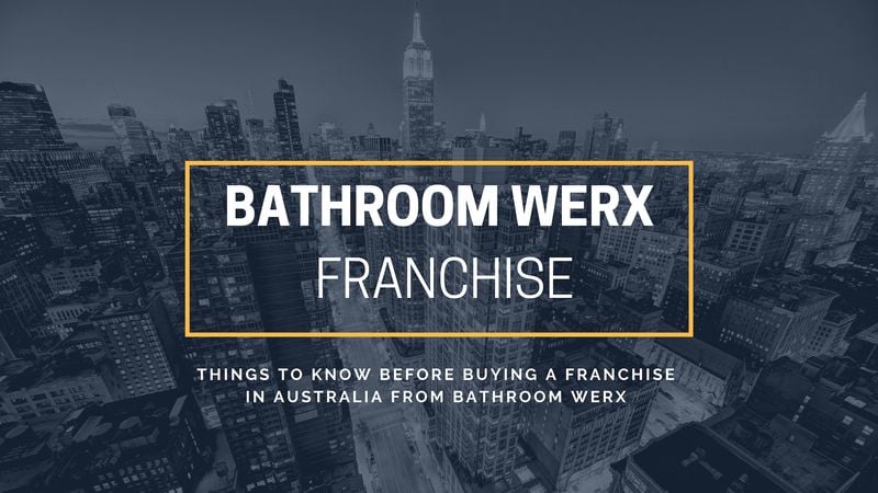 Things To Know Before Buying A Franchise In Australia from Bathroom Werx Things To Know Before Buying A Franchise In Australia from Bathroom Werx